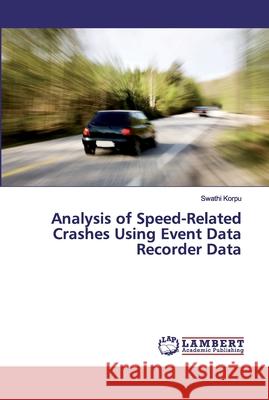 Analysis of Speed-Related Crashes Using Event Data Recorder Data Korpu, Swathi 9786202003896 LAP Lambert Academic Publishing - książka