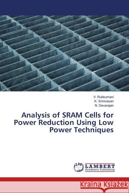 Analysis of SRAM Cells for Power Reduction Using Low Power Techniques Rukkumani, V.; Srinivasan, K.; Devarajan, N. 9786139900657 LAP Lambert Academic Publishing - książka