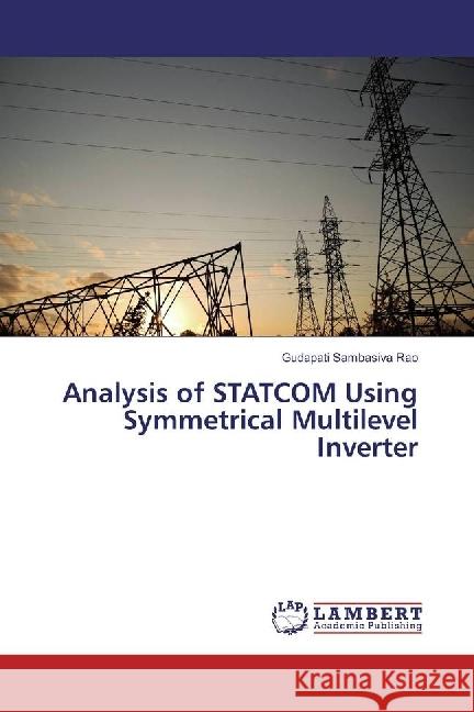 Analysis of STATCOM Using Symmetrical Multilevel Inverter Sambasiva Rao, Gudapati 9786202057240 LAP Lambert Academic Publishing - książka