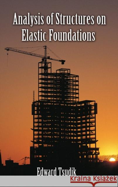 Analysis of Structures on Elastic Foundations Edward Tsudik 9781604270747 J. Ross Publishing - książka