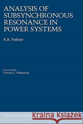 Analysis of Subsynchronous Resonance in Power Systems K. Padiyar 9780792383192 Kluwer Academic Publishers - książka