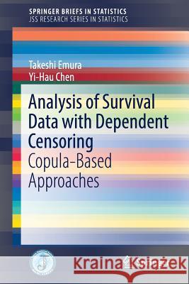 Analysis of Survival Data with Dependent Censoring: Copula-Based Approaches Emura, Takeshi 9789811071638 Springer - książka