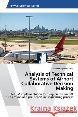 Analysis of Technical Systems of Airport Collaborative Decision Making Nyamadzawo, Princess 9783639676488 AV Akademikerverlag - książka