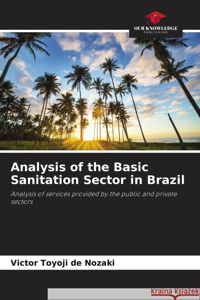 Analysis of the Basic Sanitation Sector in Brazil Nozaki, Victor Toyoji de 9786208642778 Our Knowledge Publishing - książka
