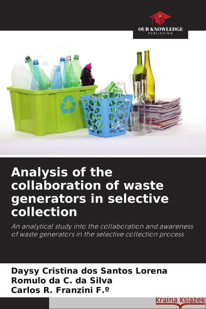 Analysis of the collaboration of waste generators in selective collection Daysy Cristina Do Romulo Da C. D Carlos R. Franzin 9786207306169 Our Knowledge Publishing - książka