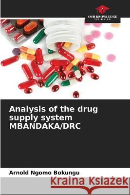 Analysis of the drug supply system MBANDAKA/DRC Arnold Ngomo Bokungu   9786206122869 Our Knowledge Publishing - książka