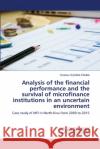 Analysis of the financial performance and the survival of microfinance institutions in an uncertain environment Charles Oleng 9786203582482 LAP Lambert Academic Publishing
