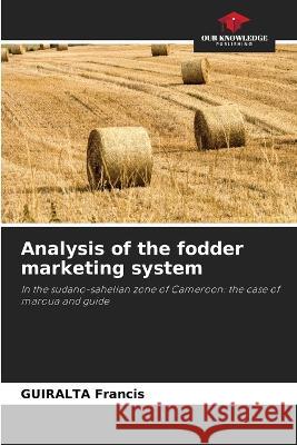 Analysis of the fodder marketing system Guiralta Francis 9786205667217 Our Knowledge Publishing - książka