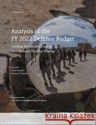 Analysis of the Fy 2022 Defense Budget: Funding Trends and Issues for the Next National Defense Strategy Harrison, Todd 9781538140499 Center for Strategic & International Studies - książka