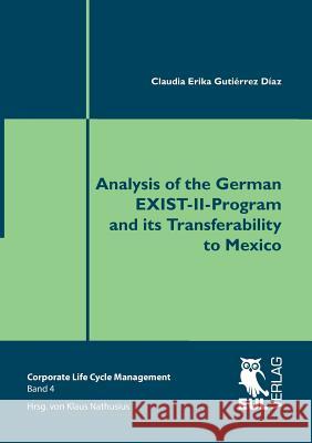 Analysis of the German EXIST-II-Program and its Transferability to Mexico Gutiérrez Díaz, Claudia Erika 9783844102581 Josef Eul Verlag Gmbh - książka