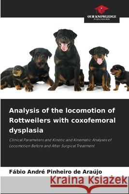 Analysis of the locomotion of Rottweilers with coxofemoral dysplasia Pinheiro de Araújo, Fábio André 9786209094507 Our Knowledge Publishing - książka