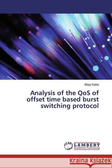 Analysis of the QoS of offset time based burst switching protocol Kalita, Bitap 9786139464647 LAP Lambert Academic Publishing - książka