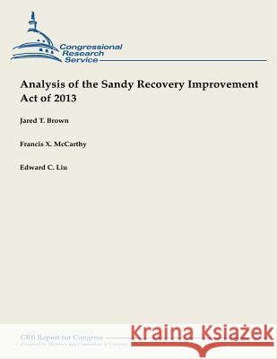 Analysis of the Sandy Recovery Improvement Act of 2013 Jared T. Brown Francis X. McCarthy Edward C. Liu 9781490957951 Createspace - książka