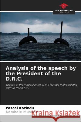 Analysis of the speech by the President of the D.R.C. Pascal Kazindu Kambale Musafiri  9786206050346 Our Knowledge Publishing - książka