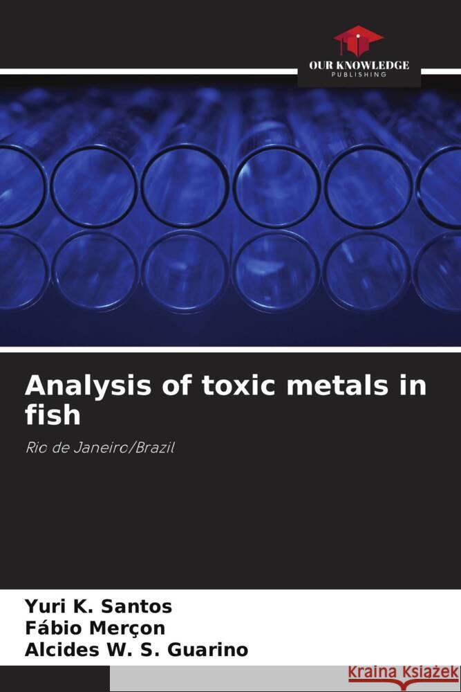 Analysis of toxic metals in fish K. Santos, Yuri, Merçon, Fábio, W. S. Guarino, Alcides 9786208597016 Our Knowledge Publishing - książka