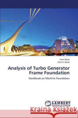 Analysis of Turbo Generator Frame Foundation Desai Smit, Desai Atul K 9783659318436 LAP Lambert Academic Publishing - książka