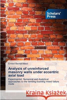 Analysis of unreinforced masonry walls under eccentric axial load Bernat-Masó, Ernest 9783639713848 Scholars' Press - książka