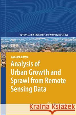 Analysis of Urban Growth and Sprawl from Remote Sensing Data Bhatta, Basudeb 9783642262876 Springer, Berlin - książka