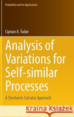 Analysis of Variations for Self-Similar Processes: A Stochastic Calculus Approach Tudor, Ciprian 9783319009353 Springer - książka