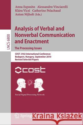 Analysis of Verbal and Nonverbal Communication and Enactment.the Processing Issues: Cost 2102 International Conference, Budapest, Hungary, September 7 Esposito, Anna 9783642257742 Springer - książka