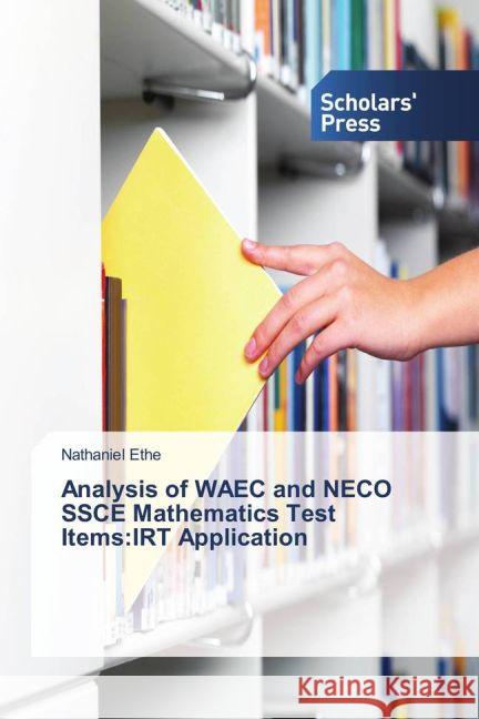 Analysis of WAEC and NECO SSCE Mathematics Test Items:IRT Application Ethe, Nathaniel 9783639519211 Scholar's Press - książka