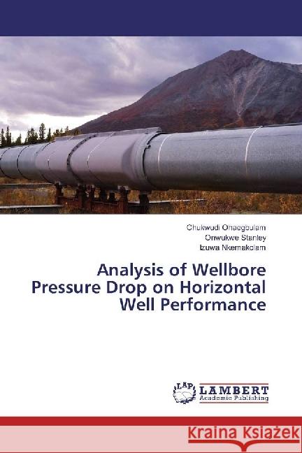 Analysis of Wellbore Pressure Drop on Horizontal Well Performance Ohaegbulam, Chukwudi; Stanley, Onwukwe; Nkemakolam, Izuwa 9783659185090 LAP Lambert Academic Publishing - książka