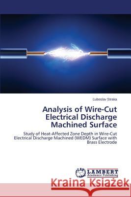 Analysis of Wire-Cut Electrical Discharge Machined Surface Straka Ľuboslav 9783659644351 LAP Lambert Academic Publishing - książka