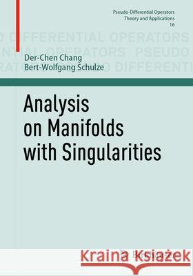 Analysis on Manifolds with Singularities Der Chen Chang Bert-Wolfgang Schulze 9783032018892 Birkhauser - książka