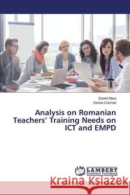 Analysis on Romanian Teachers' Training Needs on ICT and EMPD Mara Daniel                              Corman Sorina 9783659793967 LAP Lambert Academic Publishing - książka