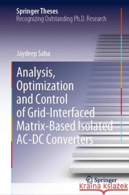 Analysis, Optimization and Control of Grid-Interfaced Matrix-Based Isolated AC-DC Converters Jaydeep Saha 9789811949012 Springer - książka