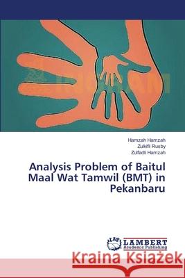 Analysis Problem of Baitul Maal Wat Tamwil (BMT) in Pekanbaru Hamzah, Hamzah 9783659483059 LAP Lambert Academic Publishing - książka