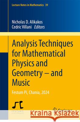 Analysis Techniques for Mathematical Physics and Geometry - And Music: Festum Pi, Chania, 2024 Nicholas D. Alikakos C?dric Villani 9783032113955 Springer - książka