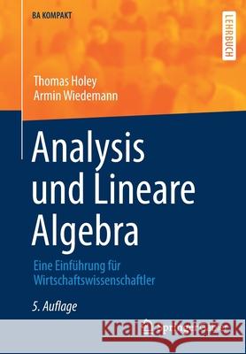 Analysis Und Lineare Algebra: Eine Einführung Für Wirtschaftswissenschaftler Holey, Thomas 9783662636800 Springer Gabler - książka