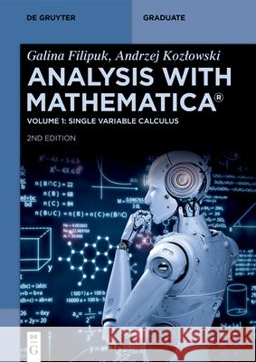 Analysis with Mathematica(r): Single Variable Calculus Galina Filipuk Andrzej Kozlowski 9783111522142 de Gruyter - książka