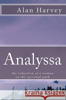 Analyssa: the seduction of a woman on the spiritual path Harvey, Alan 9781448633760 Createspace - książka