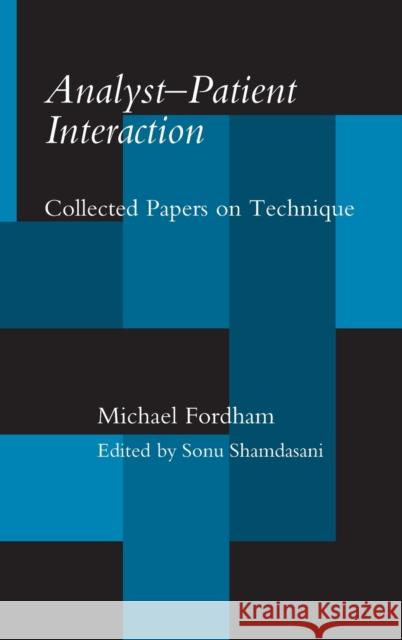 Analyst-Patient Interaction: Collected Papers on Technique Fordham, Michael 9780415121842 Routledge - książka