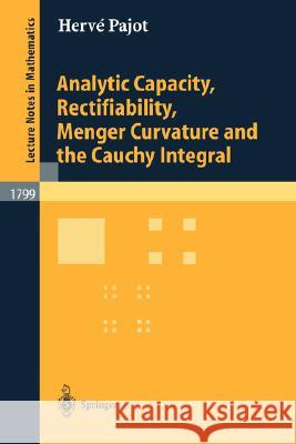 Analytic Capacity, Rectifiability, Menger Curvature and Cauchy Integral Herve Pajot H. M. Pajot Herv? M. Pajot 9783540000013 Springer - książka