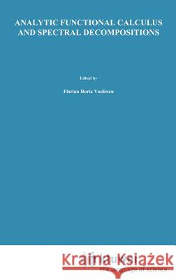 Analytic Functional Calculus and Spectral Decompositions Florian-Horia Vasilescu 9789027713766 Springer - książka