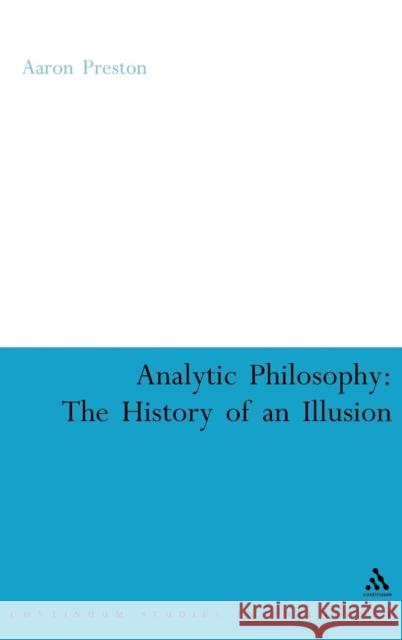 Analytic Philosophy: The History of an Illusion Preston, Aaron 9780826490032 Continuum International Publishing Group - książka