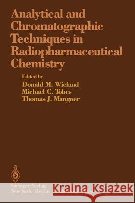 Analytical and Chromatographic Techniques in Radiopharmaceutical Chemistry Donald M. Wieland Michael C. Tobes Thomas J. Mangner 9781461293316 Springer - książka