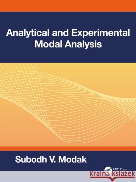 Analytical and Experimental Modal Analysis Subodh V. (Indian Institute of Technology Delhi, India) Modak 9781032551029 CRC Press - książka
