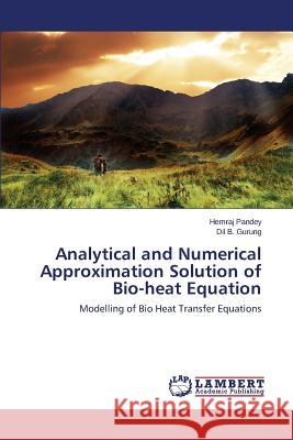 Analytical and Numerical Approximation Solution of Bio-heat Equation Pandey Hemraj 9783659680861 LAP Lambert Academic Publishing - książka
