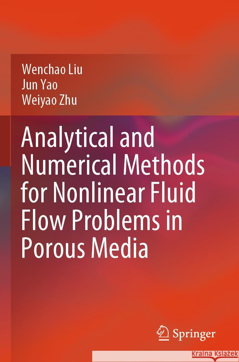 Analytical and Numerical Methods for Nonlinear Fluid Flow Problems in Porous Media Wenchao Liu, Yao, Jun, Weiyao Zhu 9789819716371 Springer Nature Singapore - książka