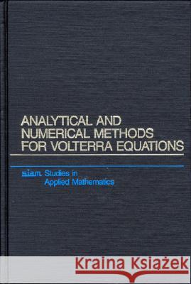 ANALYTICAL AND NUMERICAL METHODS FOR VOLTERRA EQUATIONS Peter Linz 9780898711981 SOCIETY FOR INDUSTRIAL & APPLIED MATHEMATICS, - książka