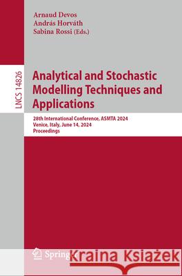 Analytical and Stochastic Modelling Techniques and Applications: 28th International Conference, Asmta 2024, Venice, Italy, June 14, 2024, Proceedings Arnaud Devos Andr?s Horv?th Sabina Rossi 9783031707520 Springer - książka