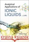 Analytical Applications of Ionic Liquids Mihkel Koel 9781786340719 World Scientific (UK)