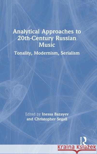 Analytical Approaches to 20th-Century Russian Music: Tonality, Modernism, Serialism Inessa Bazayev Christopher Segall 9780367430337 Routledge - książka