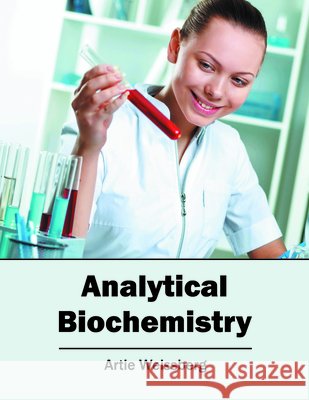 Analytical Biochemistry Artie Weissberg 9781682860380 Syrawood Publishing House - książka