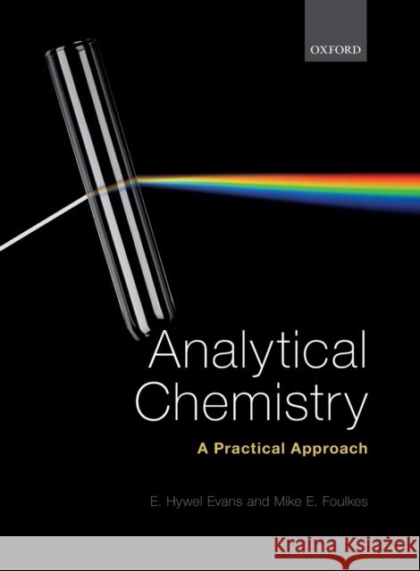 Analytical Chemistry: A Practical Approach E. Hywel Evans (Associate Lecturer, Asso Mike E. Foulkes (Formerly Senior Lecture  9780199651719 Oxford University Press - książka