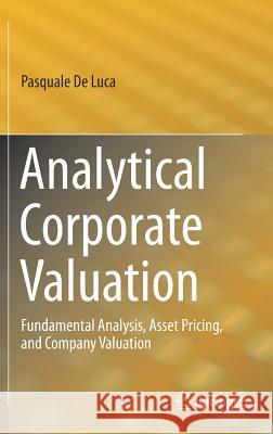 Analytical Corporate Valuation: Fundamental Analysis, Asset Pricing, and Company Valuation de Luca, Pasquale 9783319935508 Springer - książka